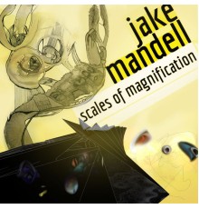 Jake Mandell - Scales Of Magnification