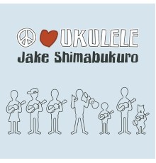 Jake Shimabukuro - Peace Love Ukulele