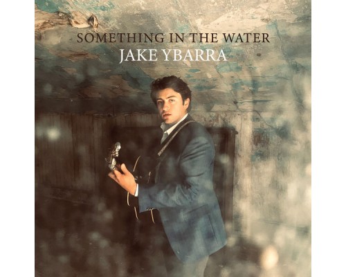 Jake Ybarra - Something In The Water