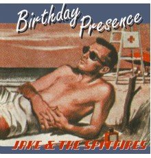 Jake & The Spitfires - Birthday Presence