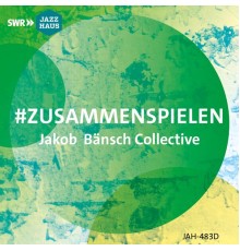 Jakob Bänsch Collective - #zusammenspielen