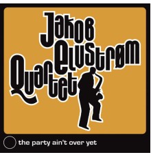 Jakob Elvstrøm Quartet - The Party Ain't over Yet