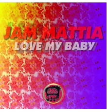 Jam Mattia - Love My Baby