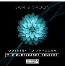 Jam & Spoon - Odyssey to Anyoona (The Unreleased Remixes)