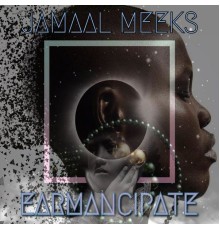 Jamaal Meeks - Earmancipate
