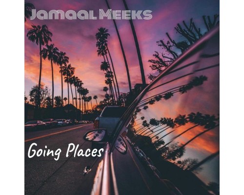 Jamaal Meeks - Going Places