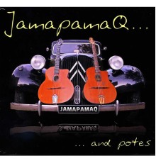 JamapamaQ - And potes