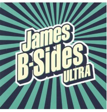 James - B-Sides Ultra