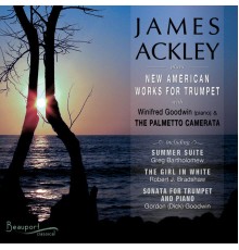 James Ackley, Winifred Goodwin & The Palmetto Camerata - New American Works for Trumpet