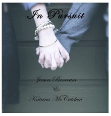 James Benecasa & Katrina McCutchen - In Pursuit