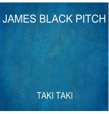 James Black Pitch - Taki Taki