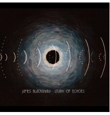 James Blackshaw - Litany of Echoes