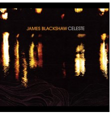 James Blackshaw - Celeste