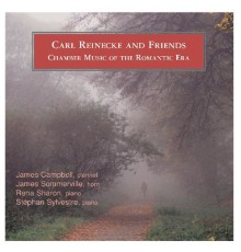 James Campbell, James Sommerville, Rena Sharon and Stephane Sylvestre - Carl Reinecke And Friends Chamber Music Of The Romantic Era