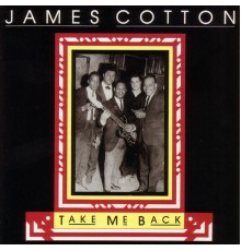 James Cotton - Take Me Back