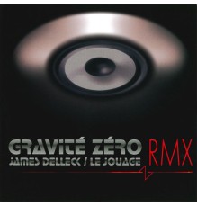 James Delleck and   Le Jouage - Gravité Zéro Rmx
