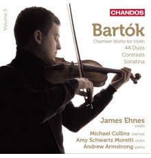 James Ehnes, Amy Schwartz Moretti, Andrew Armstrong, Michael Collins - Bartók: Works for Violin and Piano, Vol. 3