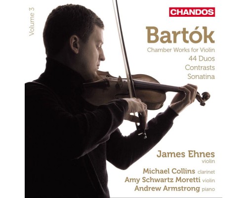 James Ehnes, Amy Schwartz Moretti, Andrew Armstrong, Michael Collins - Bartók: Works for Violin and Piano, Vol. 3