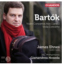James Ehnes, Gianandrea Noseda, BBC Philharmonic Orchestra - James Ehnes plays Bartok Violin Concertos Nos. 1 & 2 & Viola Concerto