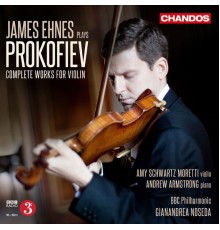 James Ehnes, Gianandrea Noseda, BBC Philharmonic Orchestra, Amy Schwartz Moretti, Andrew Armstrong - James Ehnes Plays Prokofiev