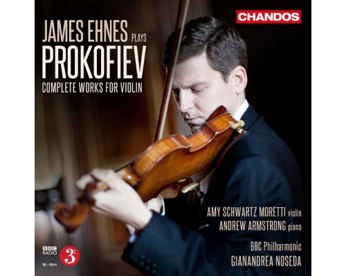 James Ehnes, Gianandrea Noseda, BBC Philharmonic Orchestra, Amy Schwartz Moretti, Andrew Armstrong - James Ehnes Plays Prokofiev James Ehnes, Gianandrea Noseda, BBC Philharmonic Orchestra, Amy Schwartz Moretti, Andrew Armstrong - James Ehnes Plays Prokofiev