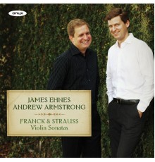 James Ehnes & Andrew Armstrong - Franck and Strauss: Violin Sonatas