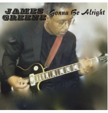 James Greene - Gonna Be Alright