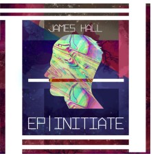 James Hall - Initiate - EP