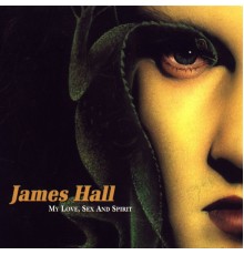 James Hall - My Love, Sex And Spirit