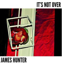 James Hunter - It's Not Over