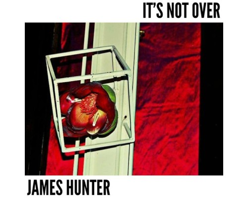 James Hunter - It's Not Over