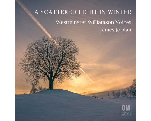 James Jordan, Westminster Williamson Voices - A Scattered Light in Winter James Jordan, Westminster Williamson Voices - A Scattered Light in Winter