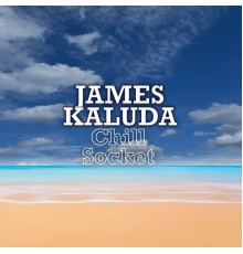 James Kaluda - Chill Socket