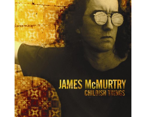 James McMurtry - Childish Things