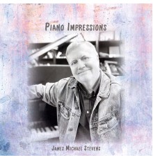 James Michael Stevens - Piano Impressions