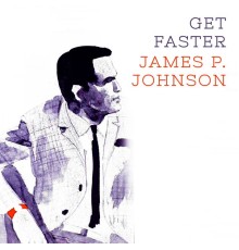 James P. Johnson - Get Faster