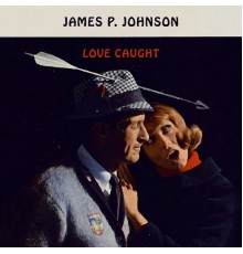 James P. Johnson - Love Caught