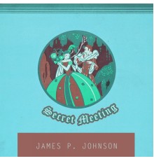 James P. Johnson - Secret Meeting