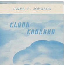 James P. Johnson - Cloud Covered