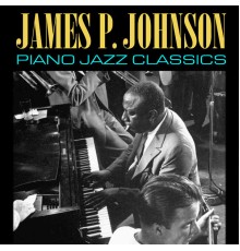 James P. Johnson - Piano Jazz Classics
