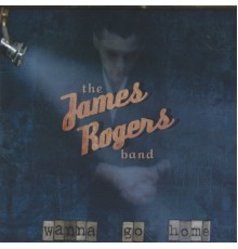 James Rogers - Wanna Go Home