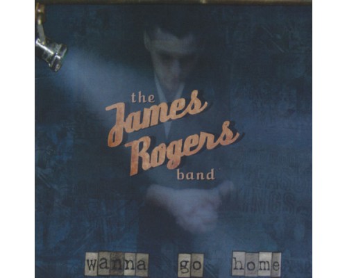 James Rogers - Wanna Go Home