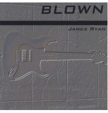 James Ryan - Blown