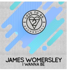 James Womersley - I Wanna Be