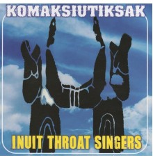 Jamey Komaksuitiksak, Nikkie Komaksuitiksak, Lesley Komaksuitiksak, Jessica Komaksuitiksak - Komaksiutiksak Inuit Throat Singers