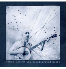 Jamie Barnes - The Recalibrated Heart