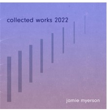 Jamie Myerson - Collected Works 2022