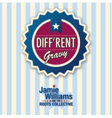 Jamie Williams & The Roots Collective - Diff'rent Gravy