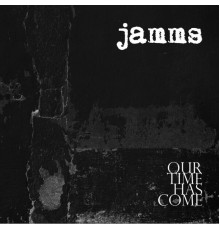 Jamms - Our Time Has Come