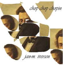 Jan-M. Iversen - Chop Chop Chopin